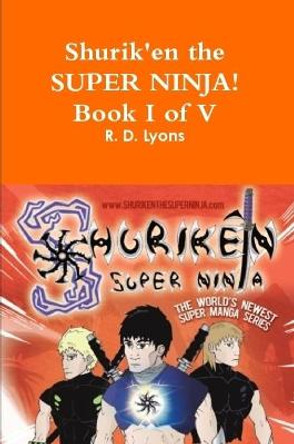 Shurik'en the Super Ninja! Book I of V by R. D. Lyons
