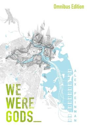 We Were Gods (Omnibus Edition) by Alex Feinman