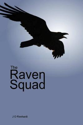 The Raven Squad by J O Rienhardt