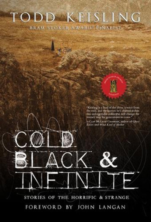 Cold, Black & Infinite: Stories of the Horrific & Strange Todd Keisling 9781967846214