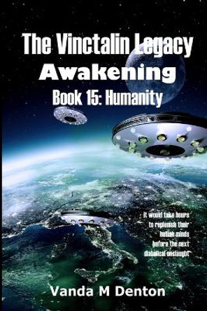 The Vinctalin Legacy Awakening: Book 15 Humanity Vanda Denton 9781326433048