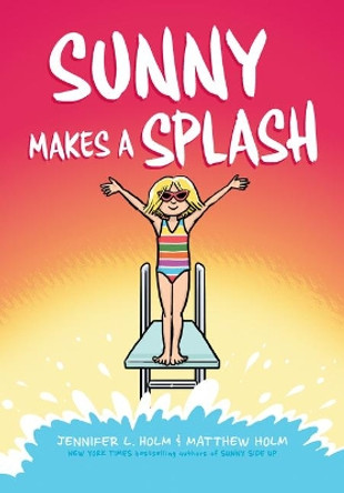 Sunny Makes a Splash: A Graphic Novel (Sunny #4) Jennifer L Holm 9781338233186