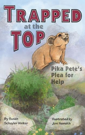 Trapped at the Top: Pika Pete's Plea for Help Susan Schuyler Walker 9798330617753