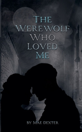 The Werewolf Who Loved Me Mae Dexter 9798231371402
