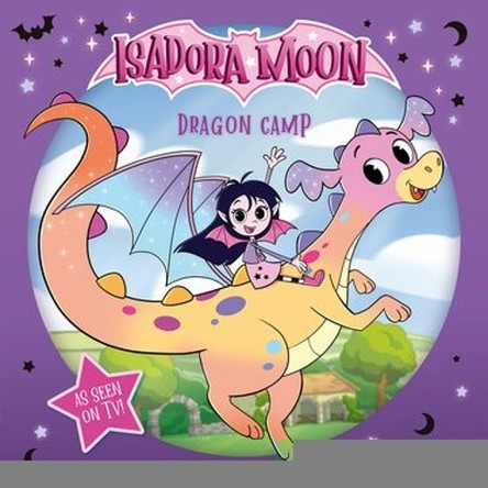 Isadora Moon: Dragon Camp (Exciting picture book retelling Isadora's on-screen adventures, perfect for fans aged 4-6) Oxford Children's 9781382084840
