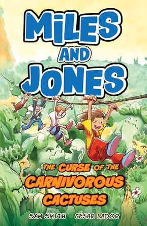 Miles and Jones: The Curse of the Carnivorous Cactuses: Book 3 Sam Smith 9781408375679