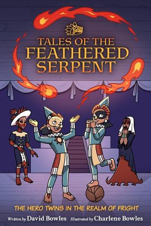 The Hero Twins in the Realm of Fright: (Tales of the Feathered Serpent #3) David Bowles 9781947627734
