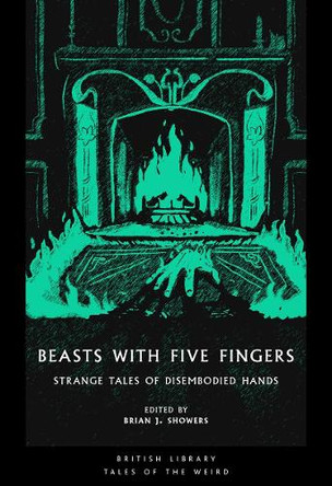 Beasts with Five Fingers: Strange Tales of Disembodied Hands Brian J. Showers 9780712369350