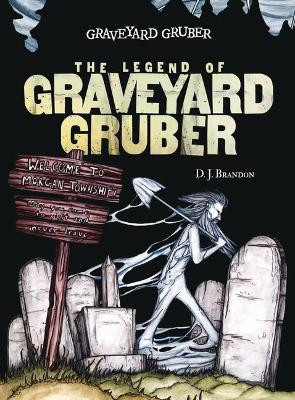 The Legend of Graveyard Gruber D J Brandon 9781538384923