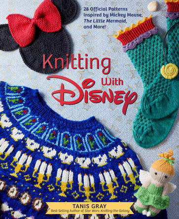 Knitting with Disney: 28 Official Patterns Inspired by Mickey Mouse, The Little Mermaid, and More! (Disney Craft Books, Knitting Books, Books for Disney Fans) Tanis Gray 9781647221805 [USED COPY]