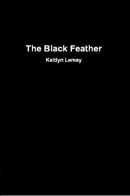 The Black Feather by Kaitlyn Lemay