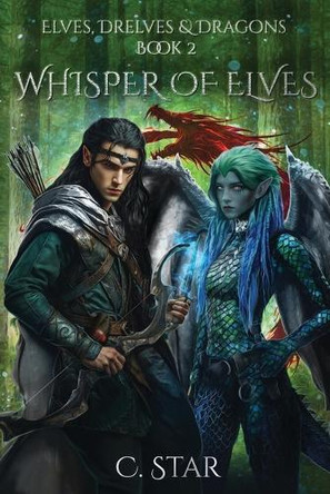 Whisper of Elves: Elves, Drelves & Dragons Book Two C Star 9798985068191