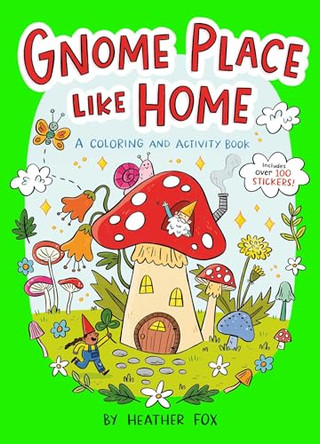 Gnome Place Like Home (A Cottagecore Sticker Coloring Activity Book for Kids) Heather Fox 9781499819311