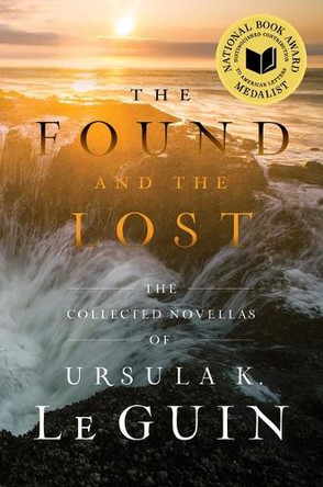 The Found and the Lost: The Collected Novellas of Ursula K. Le Guin Ursula K Le Guin (New Directions) 9781668243213