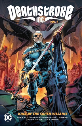 Deathstroke Inc. Vol. 1: King of the Super-Villains Joshua Williamson 9781779516572 [USED COPY]