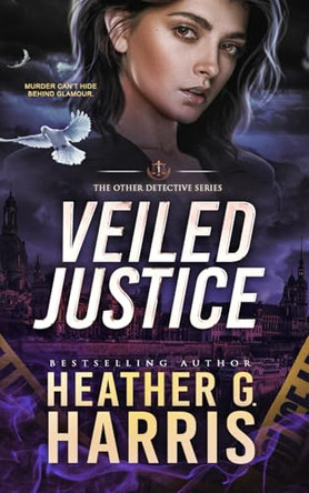 Veiled Justice: A Supernatural Crime Thriller Heather G. Harris 9781916833739