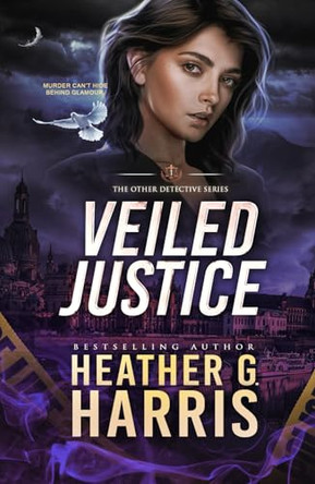 Veiled Justice: A Supernatural Crime Thriller Heather G. Harris 9781916833722