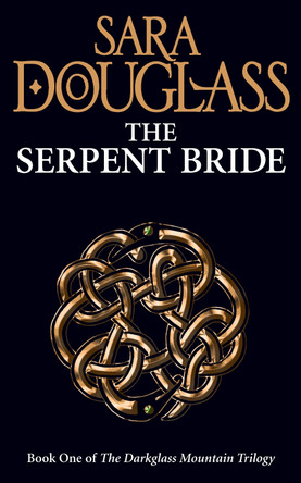 The Serpent Bride (The Darkglass Mountain Trilogy, Book 1) Sara Douglass 9780007232383