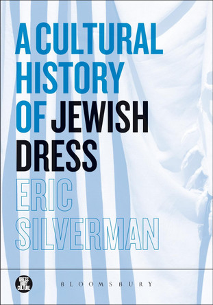 A Cultural History of Jewish Dress Eric Silverman 9781847882868