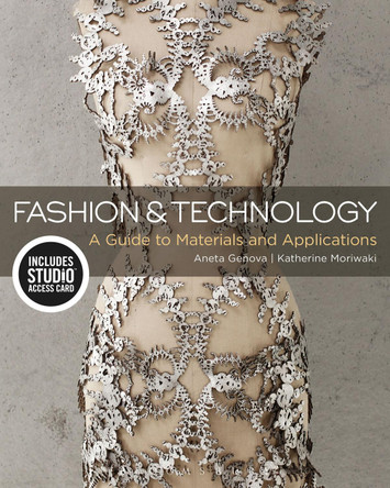 Fashion and Technology: A Guide to Materials and Applications - Bundle Book + Studio Access Card Aneta Genova (Parsons School of Design, USA) 9781501317415