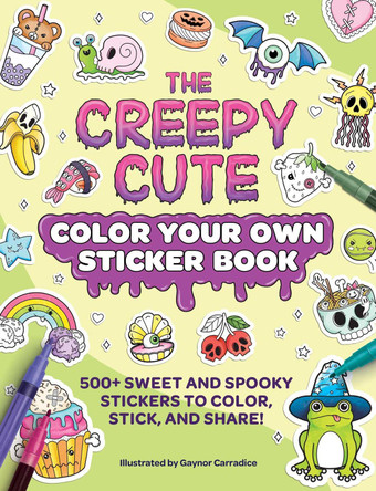 The Creepy Cute Color Your Own Sticker Book: 500+ Sweet and Spooky Stickers to Color, Stick, and Share! Gaynor Carradice 9781507226285