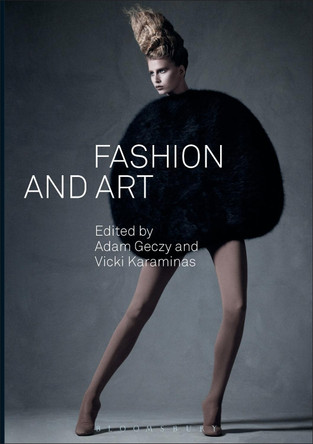 Fashion and Art Adam Geczy (University of Sydney, Australia) 9781847887832