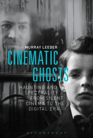 Cinematic Ghosts: Haunting and Spectrality from Silent Cinema to the Digital Era Murray Leeder (University of Alberta, Canada) 9781628922134