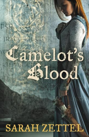 Camelot's Blood Sarah Zettel 9780007158744