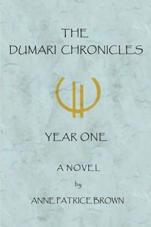 The Dumari Chronicles: Year One Anne Patrice Brown 9780595457250