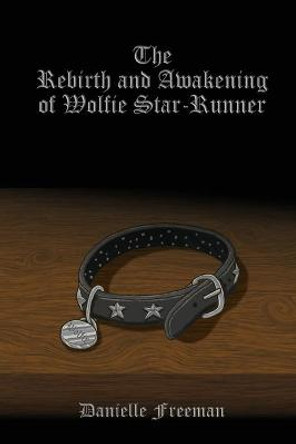 The Rebirth and Awakening of Wolfie Star-Runner by Danielle Freeman