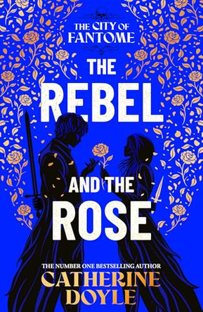 The Rebel and the Rose: THE NEW YORK TIMES BESTSELLING ROMANTASY SERIES: Volume 2 Catherine Doyle 9781398528659