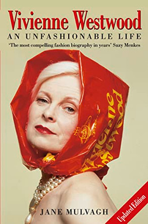 Vivienne Westwood: An Unfashionable Life Jane Mulvagh 9780007177066