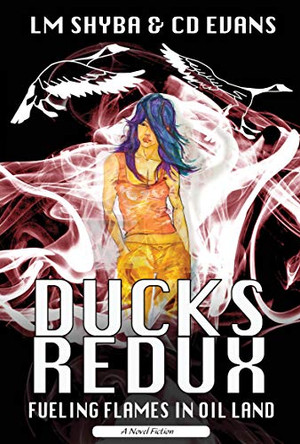 Ducks Redux: Fueling Flames in Oil Land Lorene Shyba 9781988824406