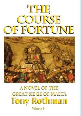The Course of Fortune-A Novel of the Great Siege of Malta Vol. 3 Peter Holt 9781596874046