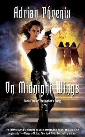 On Midnight Wings: Book Five of the Maker's Song Adrian Phoenix 9781501128165