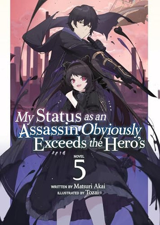 My Status as an Assassin Obviously Exceeds the Hero's (Light Novel) Vol. 5 Matsuri Akai 9781638586333