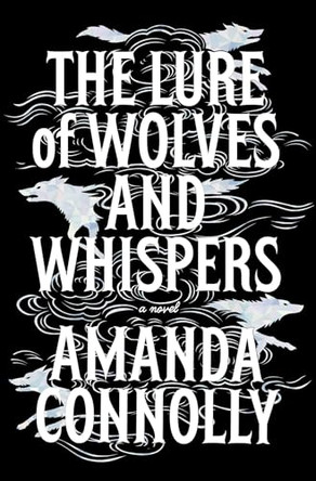 The Lure of Wolves and Whispers Amanda Connolly 9781665989510
