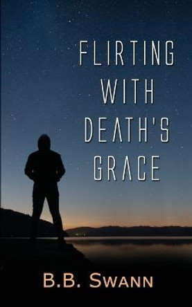 Flirting with Death's Grace B B Swann 9781509244164