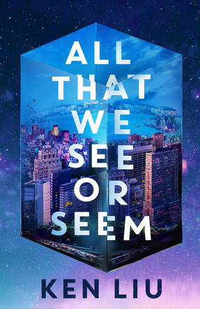 All That We See or Seem Ken Liu 9781035915965