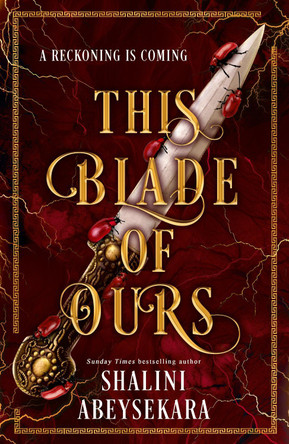 This Blade of Ours: The dazzling conclusion to the seductive and sensational This Monster of Mine Shalini Abeysekara 9781399732109