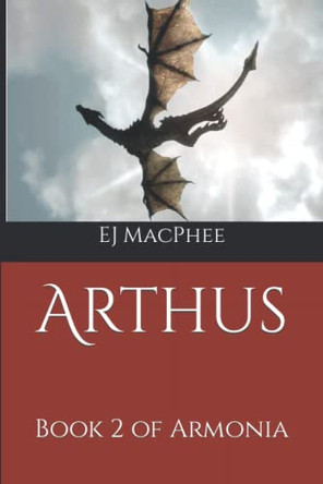 Arthus: Book 2 of Armonia Ej MacPhee 9798415531912