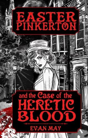 Easter Pinkerton and the Case of the Heretic Blood Evan May 9781990086335