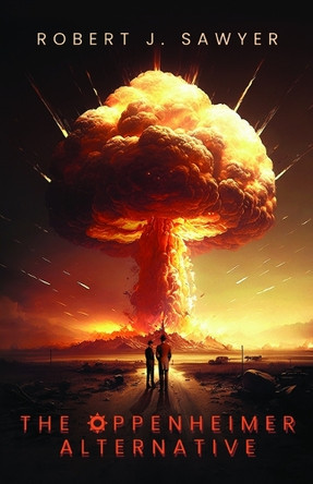 The Oppenheimer Alternative Robert J Sawyer 9781998273577