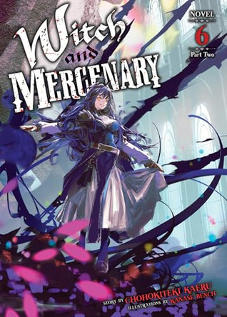Witch and Mercenary (Light Novel) Vol. 6: Part 2 Chohokiteki Kaeru 9798897656721