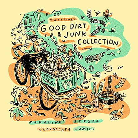 Madeline's Good Dirt and Junk Collection Madeline Berger 9781927742211
