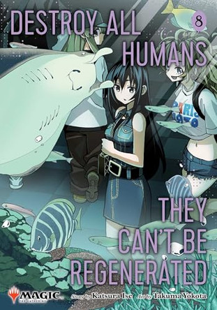 Destroy All Humans. They Can't Be Regenerated. A Magic: The Gathering Manga, Vol. 8: Limited edition Magic: The Gathering card included in first printing!: Volume 8 Katsura Ise 9781974765010