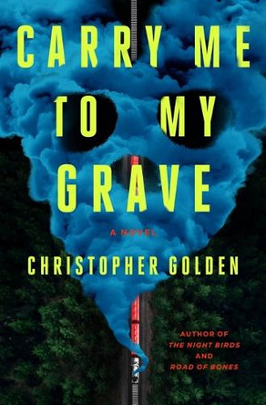 Carry Me to My Grave Christopher Golden 9781250404527