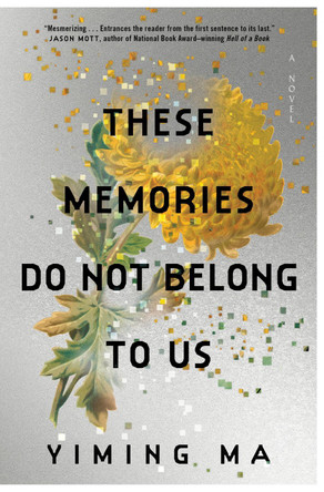 These Memories Do Not Belong to Us: A Constellation Novel Yiming Ma 9780063413498