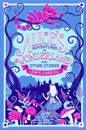 Alice's Adventures in Wonderland and Other Stories Lewis Carroll 9781667211589