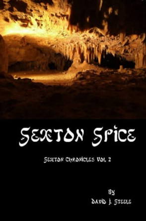 Sexton Spice (Sexton Chronicles, Vol. 2) David J. Steele 9780557650989